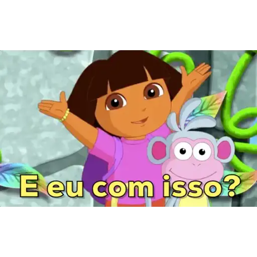 Figurinha: Dora, a aventureira "E eu com isso?"