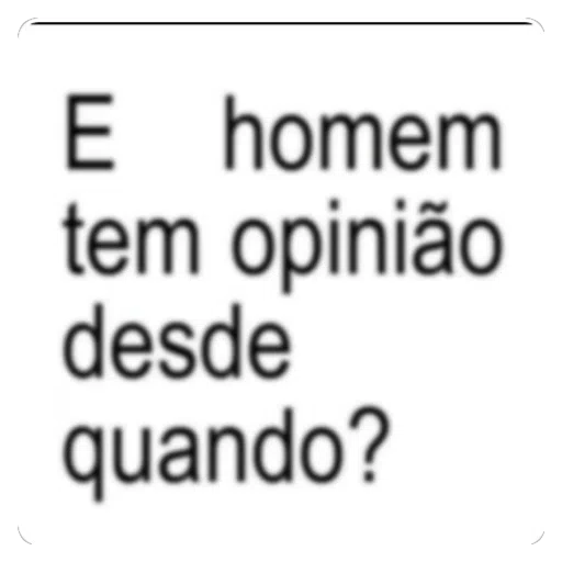 Figurinha: Homem tem opinião desde quando?