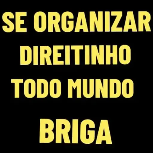 Figurinha: Se organizar, todo mundo briga