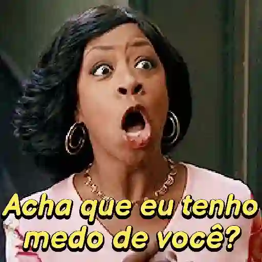 Figurinha: Acha que tenho medo de você?