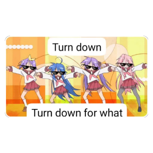 Figurinha: Turn down for what