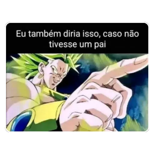 Figurinha: Broly e o meme do pai