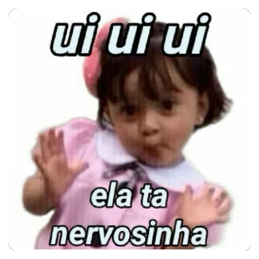 Figurinha: ui ui ui ela ta nervosinha